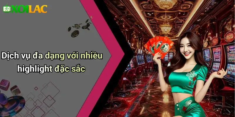Dịch vụ đa dạng với nhiều highlight đặc sắc