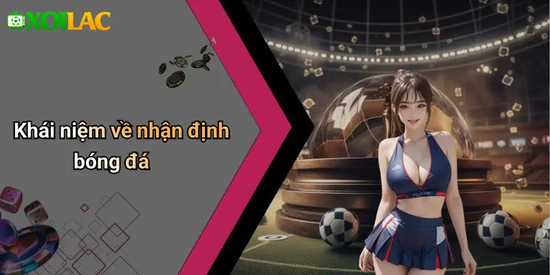 Khái niệm về nhận định bóng đá
