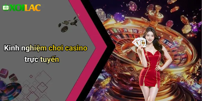 Kinh nghiệm chơi casino trực tuyến