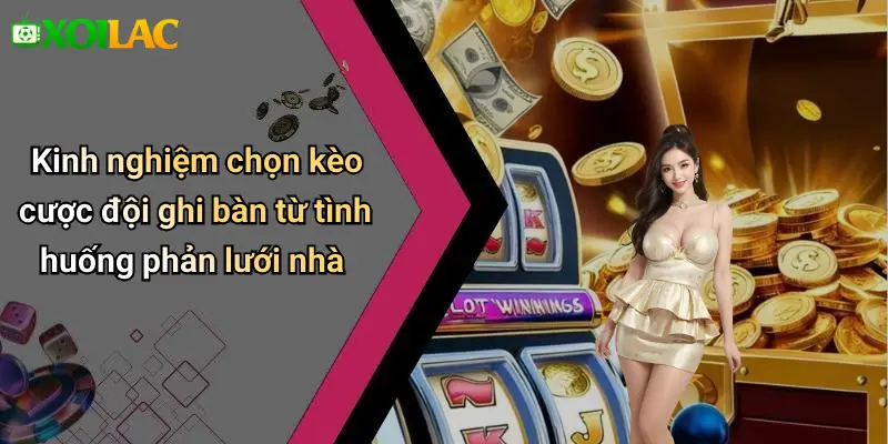 Kinh nghiệm chọn kèo cược đội ghi bàn từ tình huống phản lưới nhà
