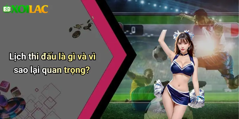 Lịch thi đấu là gì và vì sao lại quan trọng?