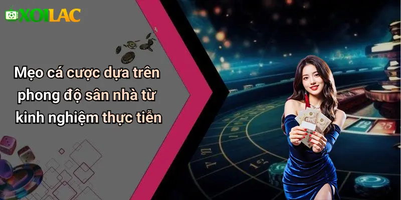 Mẹo cá cược dựa trên phong độ sân nhà từ kinh nghiệm thực tiễn