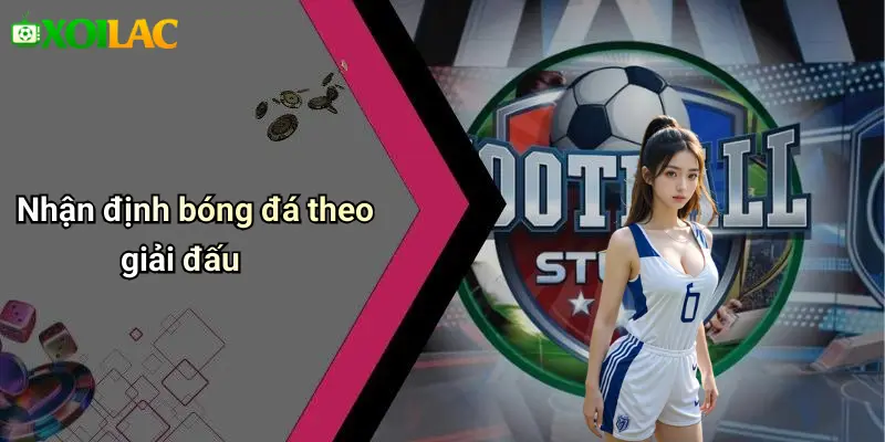 Nhận định bóng đá theo giải đấu