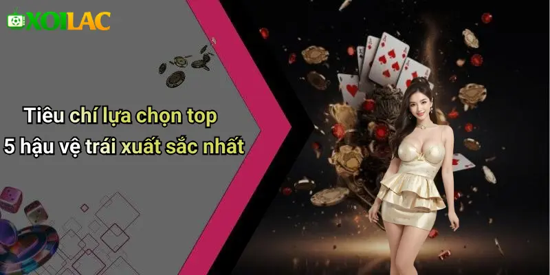 Tiêu chí lựa chọn top 5 hậu vệ trái xuất sắc nhất