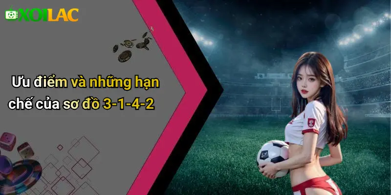 Ưu điểm và những hạn chế của sơ đồ 3-1-4-2