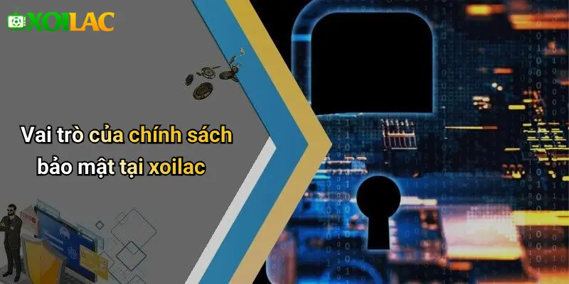 Vai trò của chính sách bảo mật tại xoilac