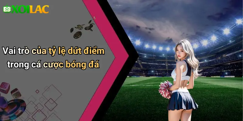 Vai trò của tỷ lệ dứt điểm trong cá cược bóng đá