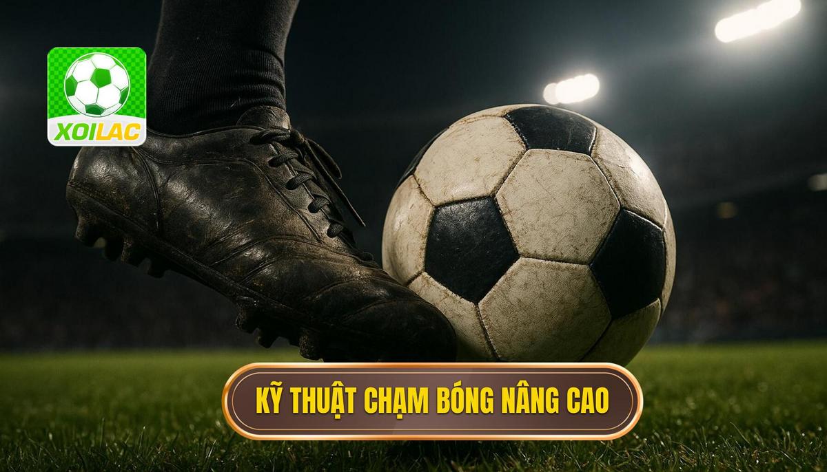 Các kỹ thuật chạm bóng chuyên sâu