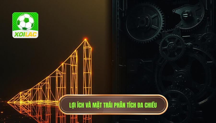 Phân tích đa chiều: Lợi ích và những mặt trái âm thầm