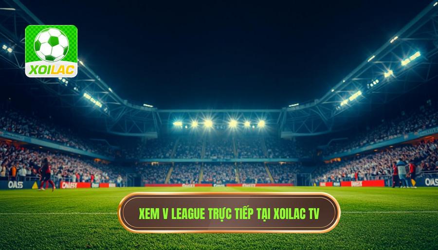 Tại sao nên chọn Xoilac xem trực tiếp V League tại decodezlecode.com? Tại sao nên chọn Xoilac xem trực tiếp V League tại decodezlecode.com?